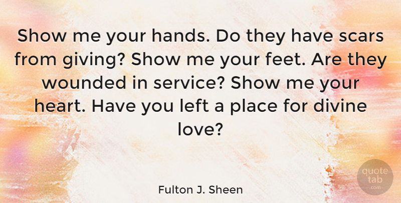 Fulton J. Sheen Quote About Love, Moving On, Heart: Show Me Your Hands Do...