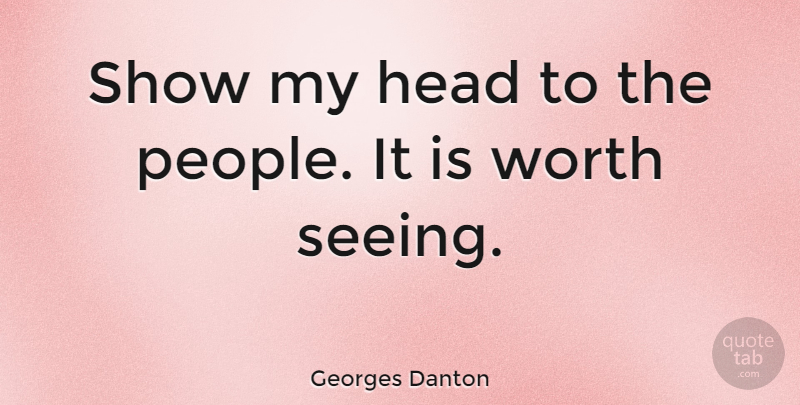Georges Danton Quote About War, People, Famous Last Words: Show My Head To The...