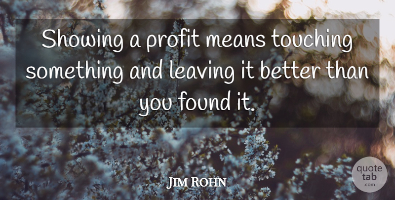 Jim Rohn Quote About Mean, Touching, Leaving: Showing A Profit Means Touching...