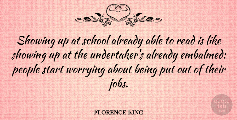 Florence King Quote About Education, Jobs, School: Showing Up At School Already...