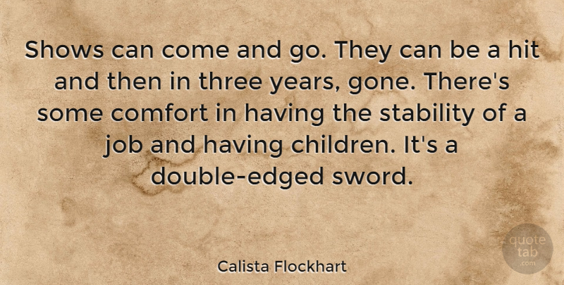 Calista Flockhart Quote About Hit, Job, Shows: Shows Can Come And Go...