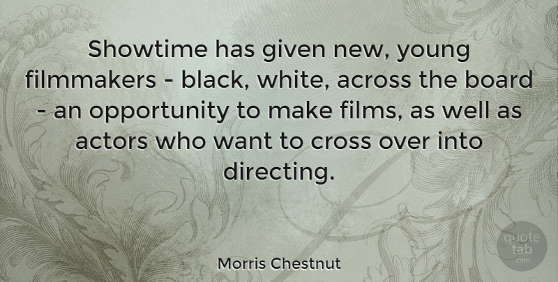 Morris Chestnut Quote About Opportunity, White, Black: Showtime Has Given New Young...