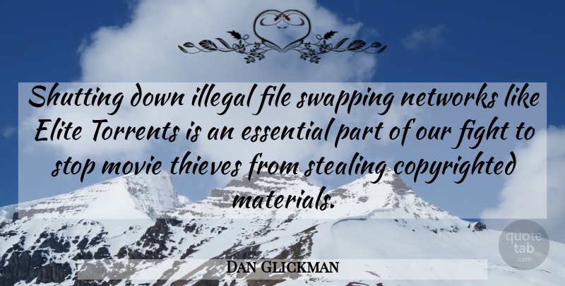 Dan Glickman Quote About Elite, Essential, Fight, File, Illegal: Shutting Down Illegal File Swapping...