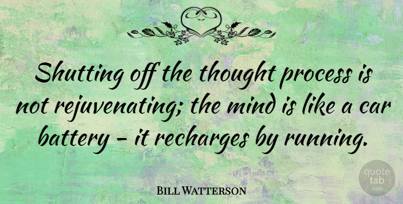 Bill Watterson Quote About Running, Car, Mind: Shutting Off The Thought Process...