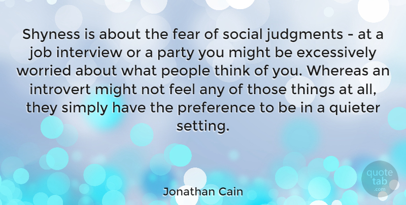 Jonathan Cain Quote About Jobs, Party, Thinking: Shyness Is About The Fear...