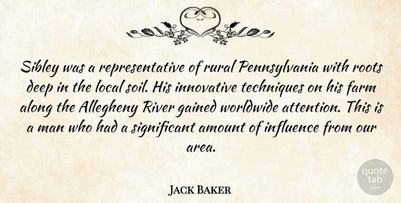 Jack Baker Quote About Along, Amount, Deep, Farm, Gained: Sibley Was A Representative Of...