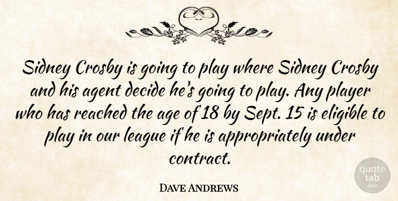 Dave Andrews Quote About Agent, Decide, Eligible, League, Player: Sidney Crosby Is Going To...