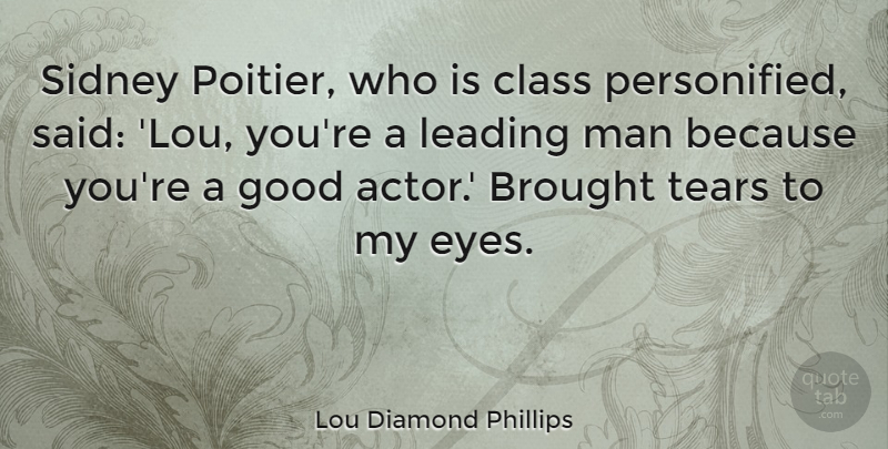 Lou Diamond Phillips Quote About Brought, Good, Leading, Man, Tears: Sidney Poitier Who Is Class...