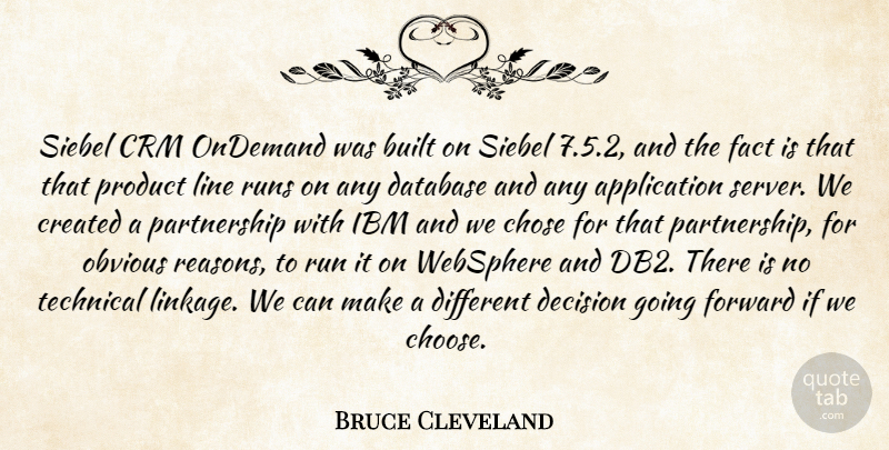 Bruce Cleveland Quote About Built, Chose, Created, Database, Decision: Siebel Crm Ondemand Was Built...