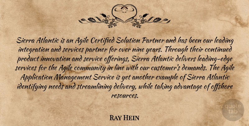 Ray Hein Quote About Advantage, Agile, Atlantic, Community, Continued: Sierra Atlantic Is An Agile...