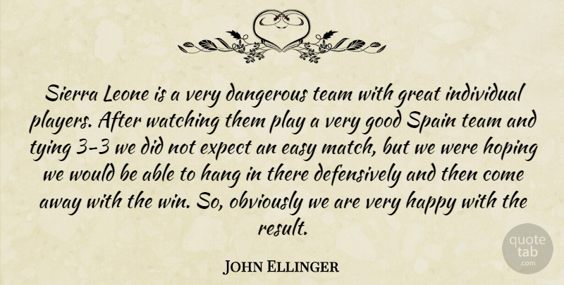 John Ellinger Quote About Dangerous, Easy, Expect, Good, Great: Sierra Leone Is A Very...