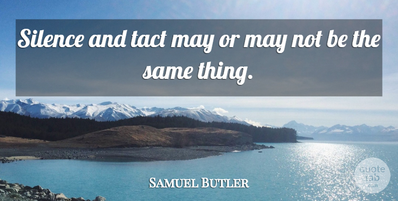 Samuel Butler Quote About undefined: Silence And Tact May Or...