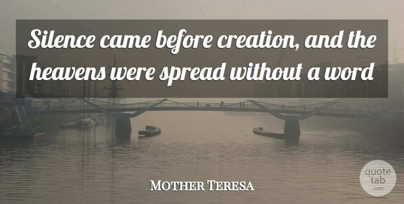Mother Teresa Quote About Heaven, Silence, Creation: Silence Came Before Creation And...