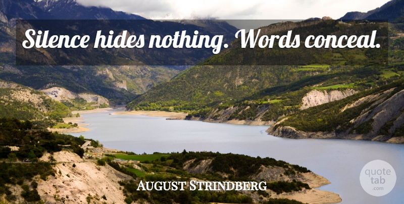 August Strindberg Quote About Silence: Silence Hides Nothing Words Conceal...