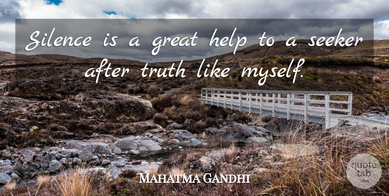 Mahatma Gandhi Quote About Truth, Silence, Helping: Silence Is A Great Help...