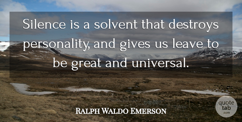 Ralph Waldo Emerson Quote About Giving, Personality, Silence: Silence Is A Solvent That...