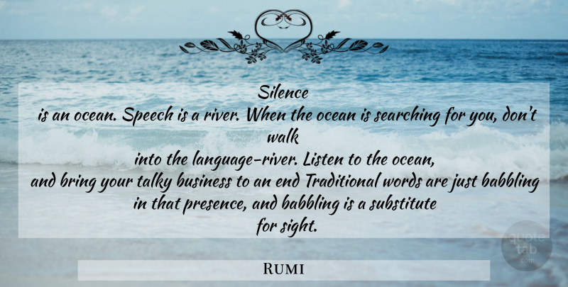 Rumi Quote About Ocean, Sight, Rivers: Silence Is An Ocean Speech...