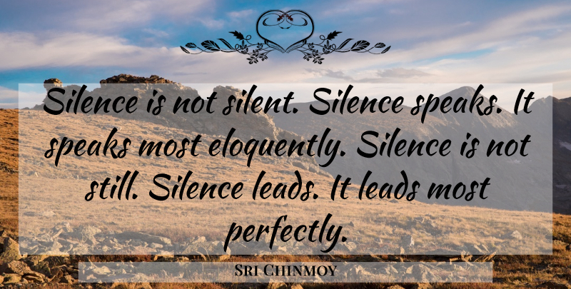 Sri Chinmoy Quote About Yoga, Silence, Speak: Silence Is Not Silent Silence...