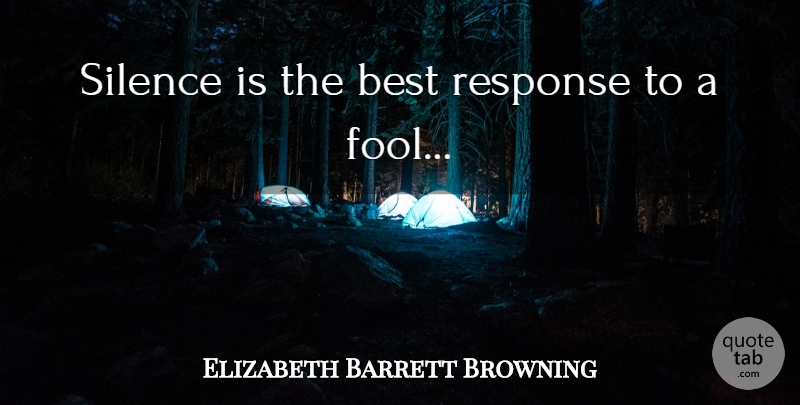 Elizabeth Barrett Browning Quote About Silence, Fool, Cool Status: Silence Is The Best Response...