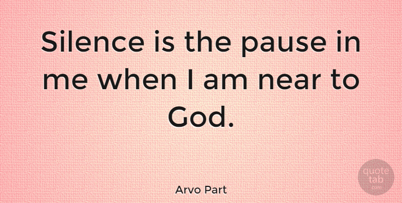 Arvo Part Quote About Silence, Silence Is, Pauses: Silence Is The Pause In...