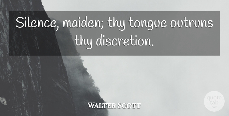 Walter Scott Quote About Silence, Tongue, Maidens: Silence Maiden Thy Tongue Outruns...