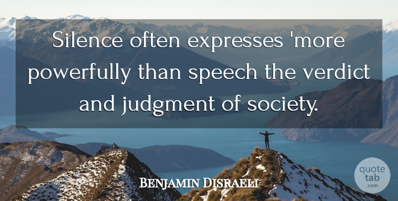 Benjamin Disraeli Quote About Silence, Speech, Judgment: Silence Often Expresses More Powerfully...