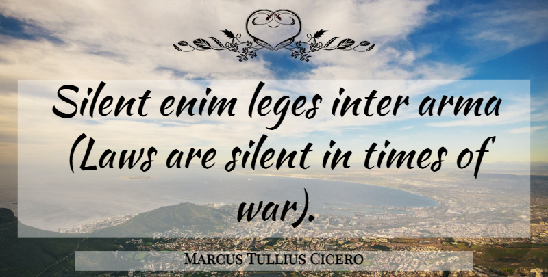 Marcus Tullius Cicero Quote About Latin, War, Rome: Silent Enim Leges Inter Arma...