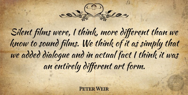 Peter Weir Quote About Art, Thinking, Silent Films: Silent Films Were I Think...