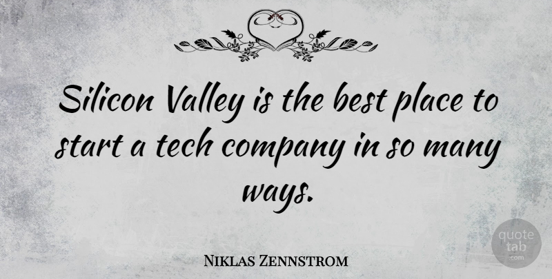 Niklas Zennstrom Quote About Valleys, Way, Best Place: Silicon Valley Is The Best...