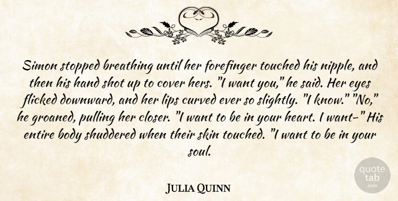 Julia Quinn Quote About Eye, Heart, Hands: Simon Stopped Breathing Until Her...