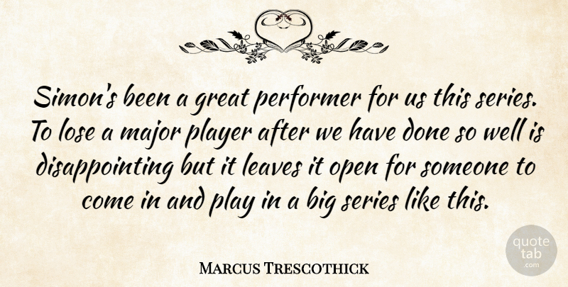 Marcus Trescothick Quote About Great, Leaves, Lose, Major, Open: Simons Been A Great Performer...