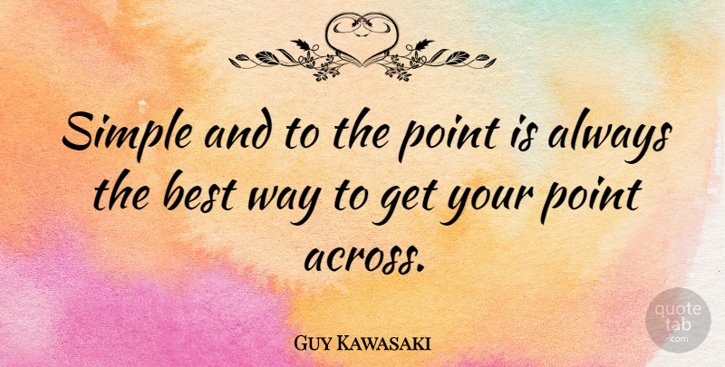 Guy Kawasaki Quote About Positivity, Simple, Way: Simple And To The Point...
