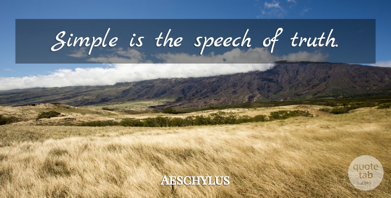 Aeschylus Quote About Simple, Speech: Simple Is The Speech Of...