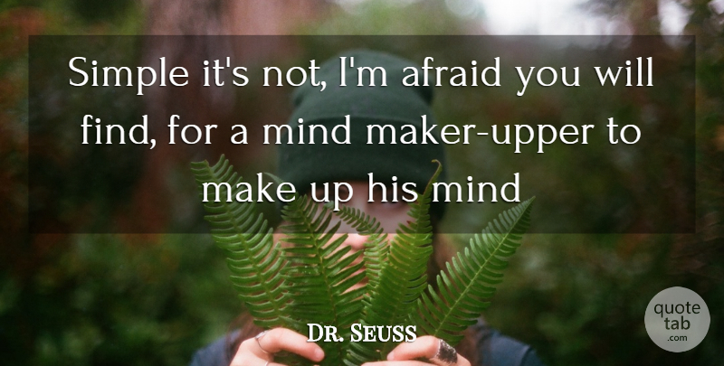 Dr. Seuss Quote About Life, Simple, Mind: Simple Its Not Im Afraid...