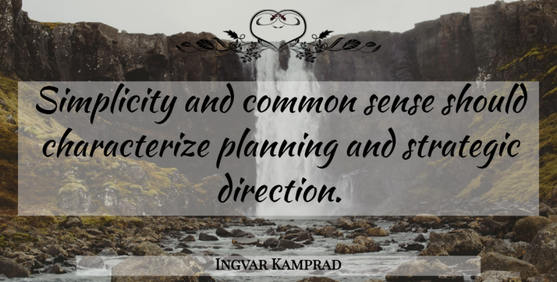 Ingvar Kamprad Quote About Ikea, Common Sense, Simplicity: Simplicity And Common Sense Should...