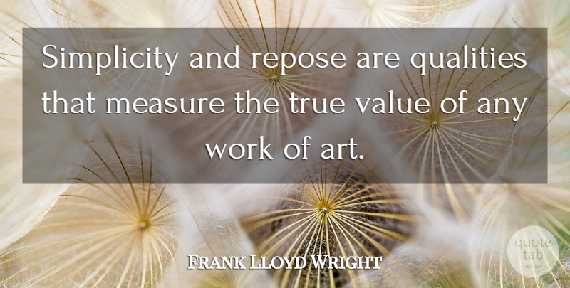Frank Lloyd Wright Quote About American Architect, Measure, Qualities, Repose, Simplicity: Simplicity And Repose Are Qualities...