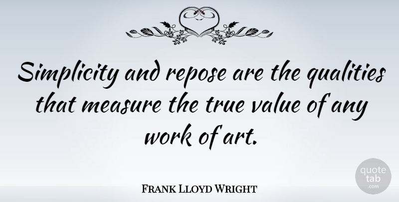 Frank Lloyd Wright Quote About Inspirational, Inspiring, Art: Simplicity And Repose Are The...