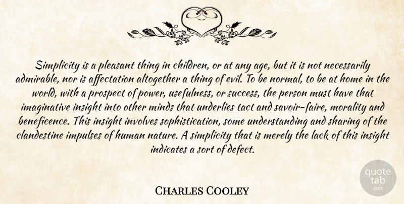 Charles Horton Cooley Quote About Children, Home, Evil: Simplicity Is A Pleasant Thing...