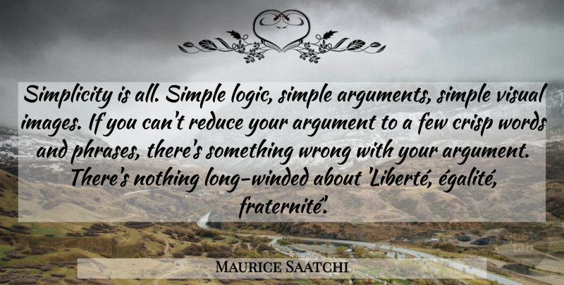 Maurice Saatchi Quote About Simple, Long, Simplicity: Simplicity Is All Simple Logic...