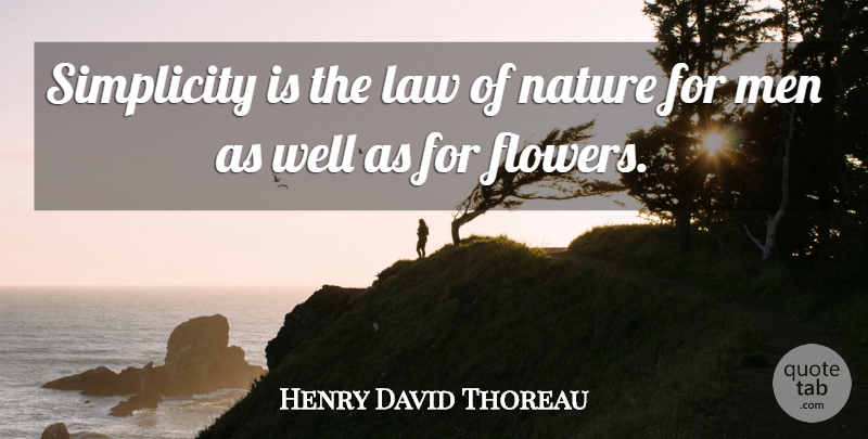 Henry David Thoreau Quote About Flower, Men, Law: Simplicity Is The Law Of...