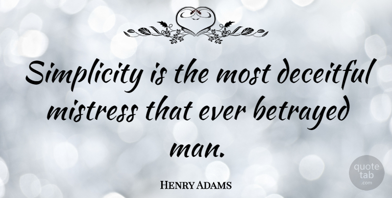 Henry Adams Quote About Men, Hype, Simplicity: Simplicity Is The Most Deceitful...