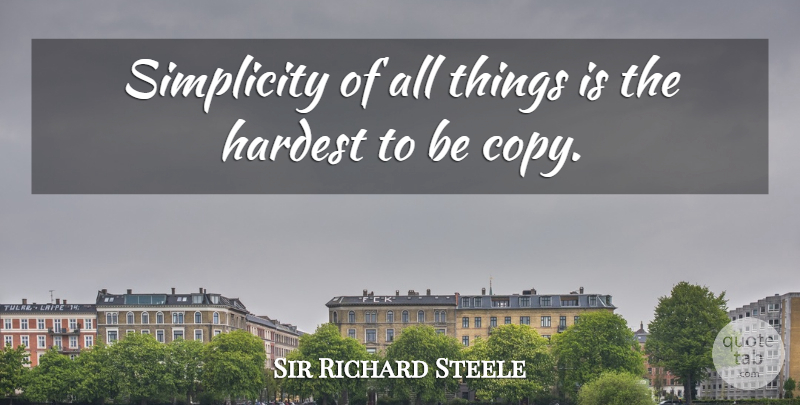 Richard Steele Quote About Simplicity, Imitation, Hardest: Simplicity Of All Things Is...