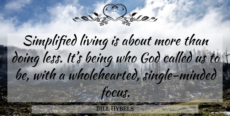 Bill Hybels Quote About Focus: Simplified Living Is About More...