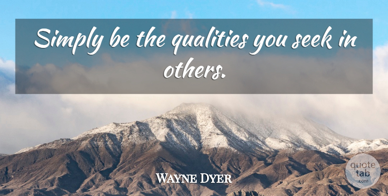 Wayne Dyer Quote About Role Models, Quality: Simply Be The Qualities You...