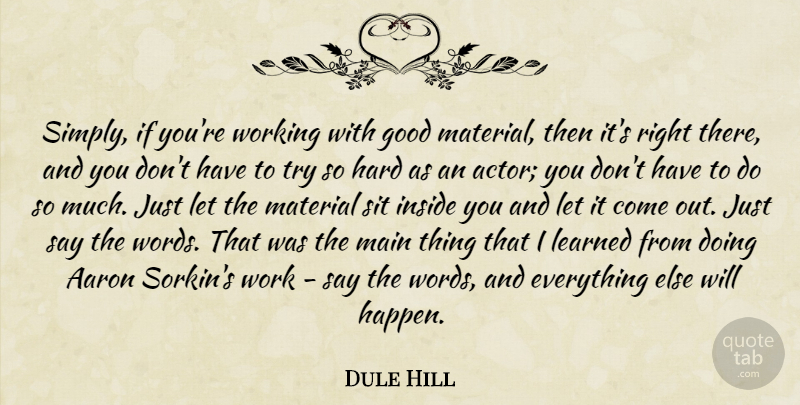 Dule Hill Quote About Aaron, Good, Hard, Inside, Learned: Simply If Youre Working With...