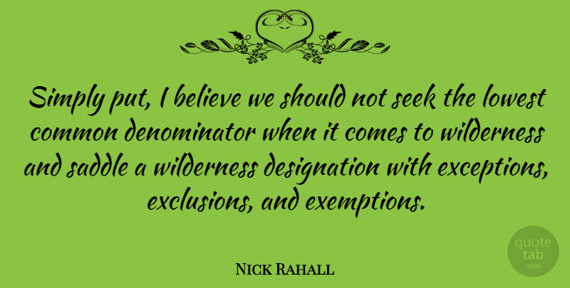 Nick Rahall Quote About Believe, Exclusion, Common: Simply Put I Believe We...