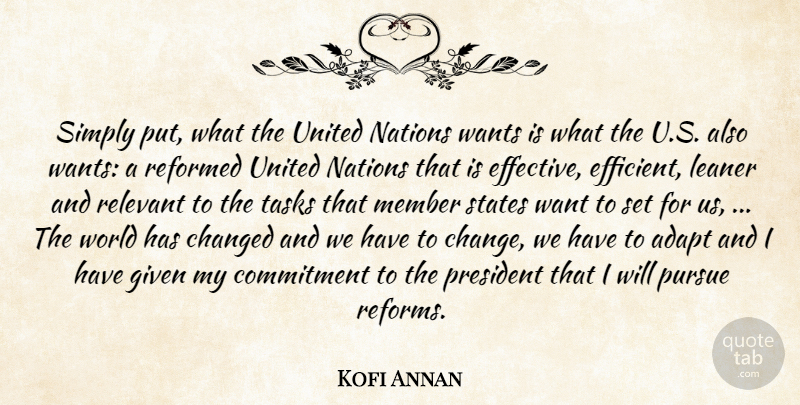 Kofi Annan Quote About Adapt, Changed, Commitment, Given, Member: Simply Put What The United...