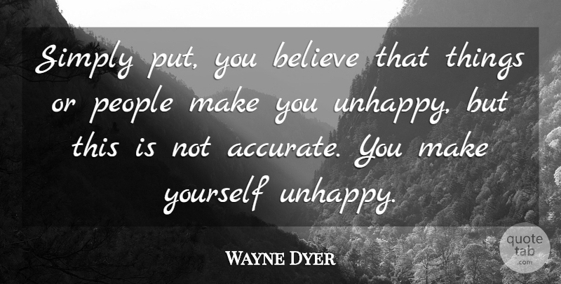 Wayne Dyer Quote About Believe, People, Simply: Simply Put You Believe That...