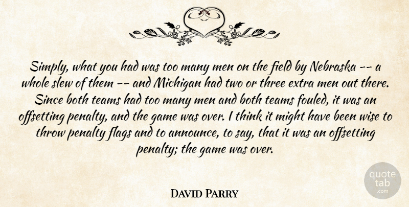 David Parry Quote About Both, Extra, Field, Flags, Game: Simply What You Had Was...
