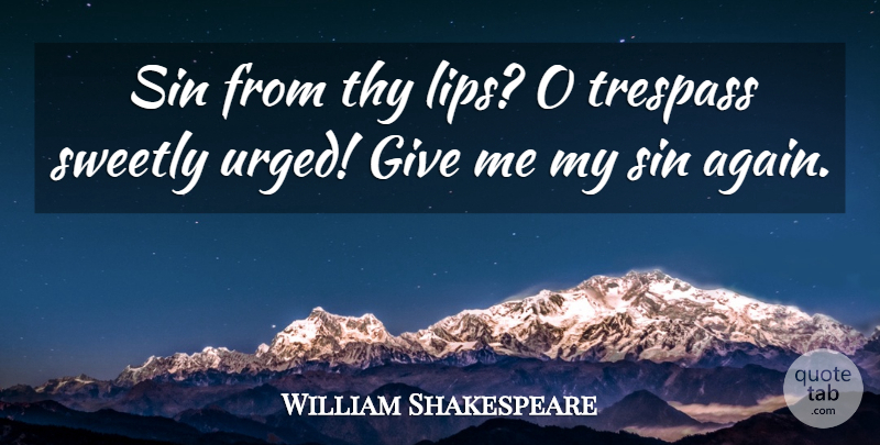 William Shakespeare Quote About Giving, Romeo And Juliet Love, Lips: Sin From Thy Lips O...